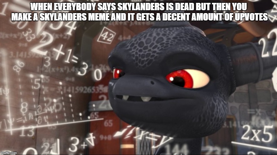 Skylanders Overthinking | WHEN EVERYBODY SAYS SKYLANDERS IS DEAD BUT THEN YOU MAKE A SKYLANDERS MEME AND IT GETS A DECENT AMOUNT OF UPVOTES | image tagged in skylanders overthinking,memes,skylanders | made w/ Imgflip meme maker