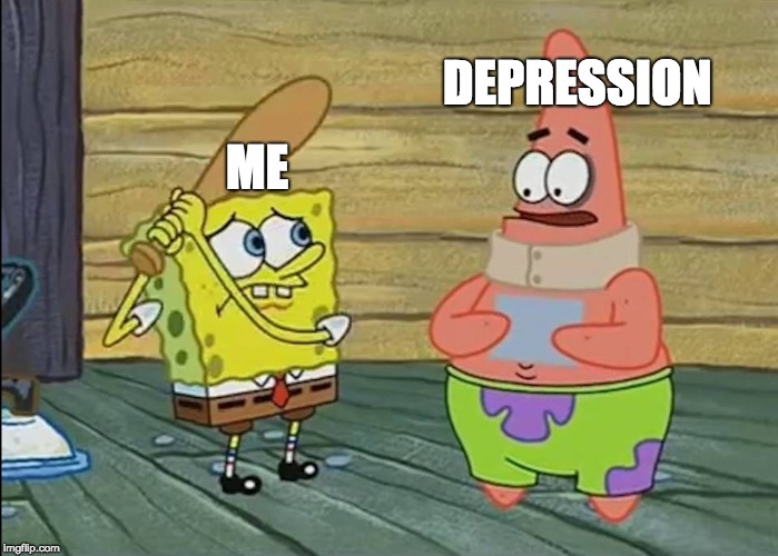 DEPRESSION; ME | image tagged in spongebob | made w/ Imgflip meme maker