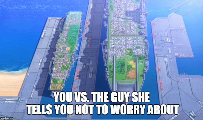 YOU VS. THE GUY SHE TELLS YOU NOT TO WORRY ABOUT | image tagged in Animemes | made w/ Imgflip meme maker