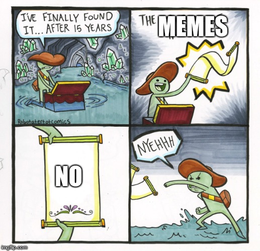The Scroll Of Truth Meme | MEMES; NO | image tagged in memes,the scroll of truth | made w/ Imgflip meme maker