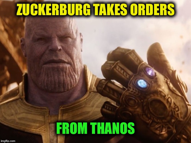 Thanos Smile | ZUCKERBURG TAKES ORDERS FROM THANOS | image tagged in thanos smile | made w/ Imgflip meme maker