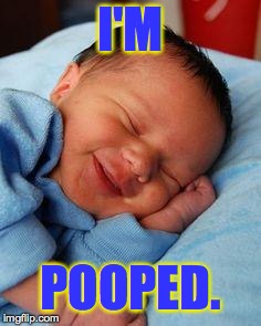 But I'm all about change. | I'M; POOPED. | image tagged in sleeping baby laughing,memes,poop | made w/ Imgflip meme maker