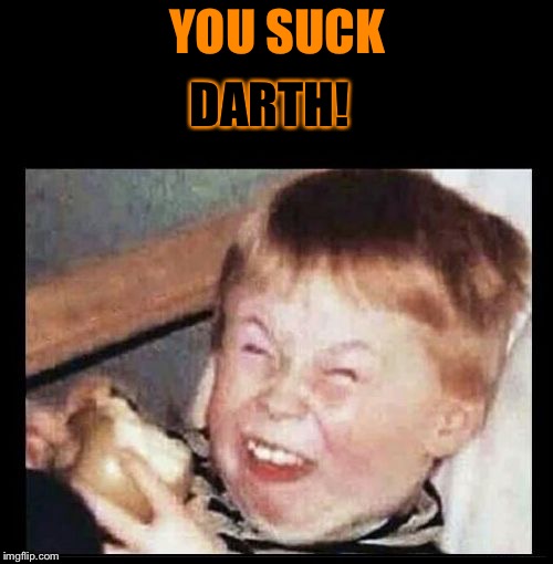 YOU SUCK DARTH! | made w/ Imgflip meme maker