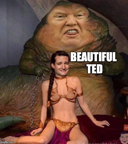 Beautiful Ted |  BEAUTIFUL TED | image tagged in beautiful ted,ted cruz,donald trump,princess leia,jabba the hutt,bobcrespodotcom | made w/ Imgflip meme maker