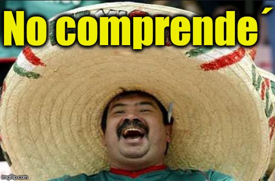 mexican word of the day | No comprende´ | image tagged in mexican word of the day | made w/ Imgflip meme maker