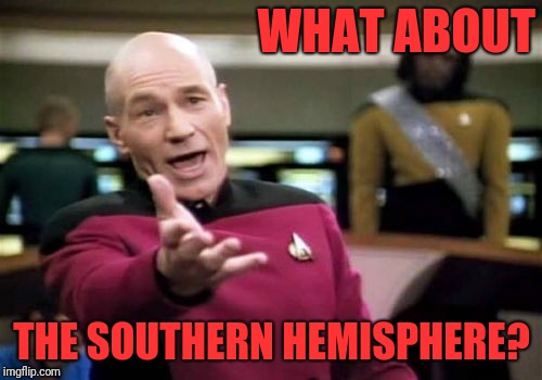 Picard Wtf Meme | WHAT ABOUT THE SOUTHERN HEMISPHERE? | image tagged in memes,picard wtf | made w/ Imgflip meme maker