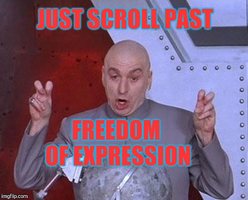 Dr Evil Laser Meme | FREEDOM OF EXPRESSION JUST SCROLL PAST | image tagged in memes,dr evil laser | made w/ Imgflip meme maker