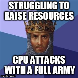 Age of Empires Logic | STRUGGLING TO RAISE RESOURCES; CPU ATTACKS WITH A FULL ARMY | image tagged in age of empires logic | made w/ Imgflip meme maker