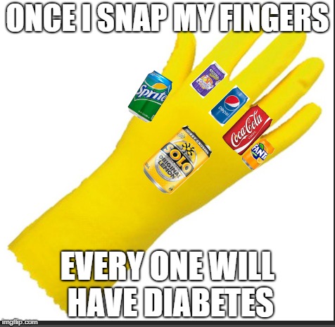 snap  | ONCE I SNAP MY FINGERS; EVERY ONE WILL HAVE DIABETES | image tagged in memes | made w/ Imgflip meme maker