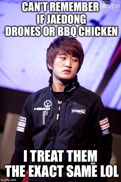 CAN’T REMEMBER IF JAEDONG DRONES OR BBQ CHICKEN; I TREAT THEM THE EXACT SAME LOL | made w/ Imgflip meme maker