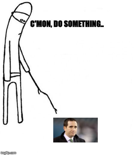 c'mon do something | C'MON, DO SOMETHING.. | image tagged in c'mon do something | made w/ Imgflip meme maker