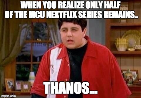 Josh meme | WHEN YOU REALIZE ONLY HALF OF THE MCU NEXTFLIX SERIES REMAINS.. THANOS... | image tagged in josh meme | made w/ Imgflip meme maker