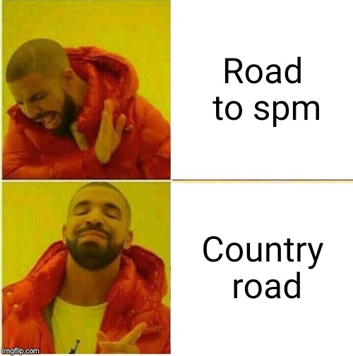 Drake Hotline approves | Road to spm; Country road | image tagged in drake hotline approves | made w/ Imgflip meme maker