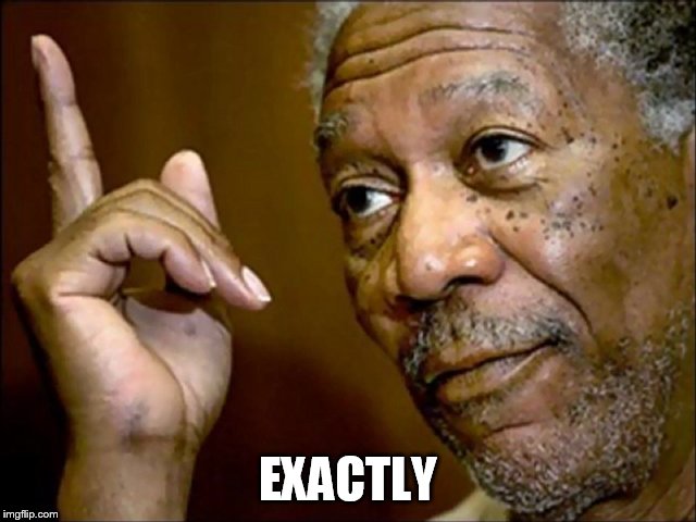 EXACTLY | made w/ Imgflip meme maker