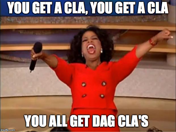 Oprah You Get A Meme | YOU GET A CLA, YOU GET A CLA; YOU ALL GET DAG CLA'S | image tagged in memes,oprah you get a | made w/ Imgflip meme maker