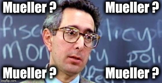 Is it just me who's wondering ? | Mueller ?                    Mueller ? Mueller ?                    Mueller ? | image tagged in ben stein ferris bueller,get over it,russians,call me maybe,nothing burger,done | made w/ Imgflip meme maker