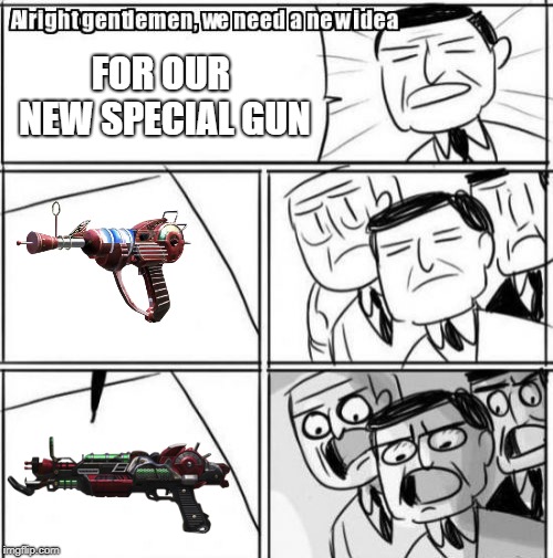 Alright Gentlemen We Need A New Idea Meme | FOR OUR NEW SPECIAL GUN | image tagged in memes,alright gentlemen we need a new idea | made w/ Imgflip meme maker