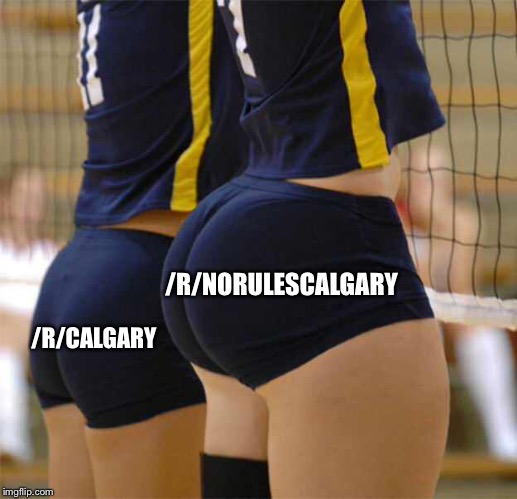 /R/NORULESCALGARY; /R/CALGARY | image tagged in NoRulesCalgary | made w/ Imgflip meme maker