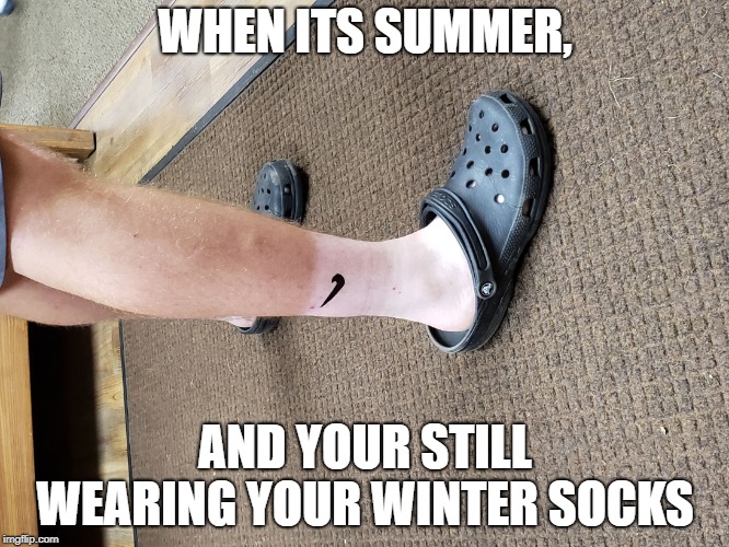 DOGE | WHEN ITS SUMMER, AND YOUR STILL WEARING YOUR WINTER SOCKS | image tagged in doge | made w/ Imgflip meme maker
