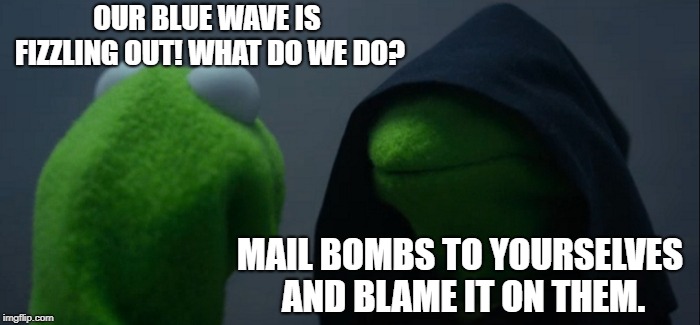 Someone actually suggested this as an explanation | OUR BLUE WAVE IS FIZZLING OUT! WHAT DO WE DO? MAIL BOMBS TO YOURSELVES AND BLAME IT ON THEM. | image tagged in memes,evil kermit,political meme,politics | made w/ Imgflip meme maker