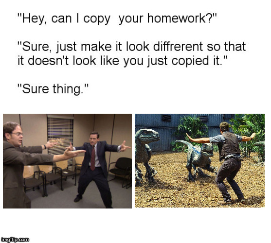 The Office / Jurassic World Can I Copy Your Homework? | image tagged in the office,jurassic world,"hey can i copy your homework?" | made w/ Imgflip meme maker