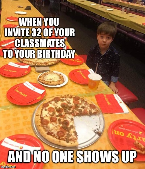 Forever alone kid | WHEN YOU INVITE 32 OF YOUR CLASSMATES TO YOUR BIRTHDAY; AND NO ONE SHOWS UP | image tagged in forever alone,funny,not funny | made w/ Imgflip meme maker