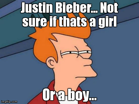 Futurama Fry Meme | Justin Bieber... Not sure if thats a girl  Or a boy... | image tagged in memes,futurama fry | made w/ Imgflip meme maker