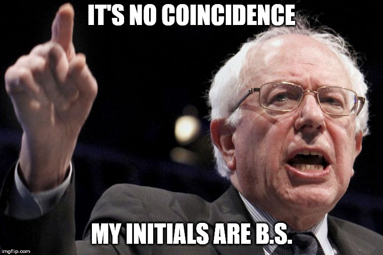 Bernie Sanders | IT'S NO COINCIDENCE; MY INITIALS ARE B.S. | image tagged in bernie sanders | made w/ Imgflip meme maker