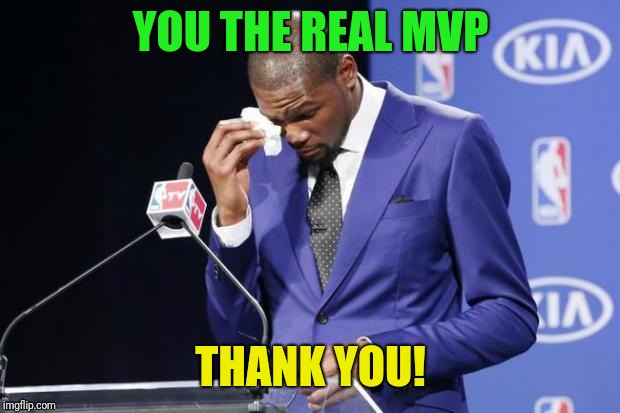 You The Real MVP 2 Meme | YOU THE REAL MVP THANK YOU! | image tagged in memes,you the real mvp 2 | made w/ Imgflip meme maker