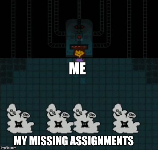 ME; MY MISSING ASSIGNMENTS | image tagged in new meme | made w/ Imgflip meme maker