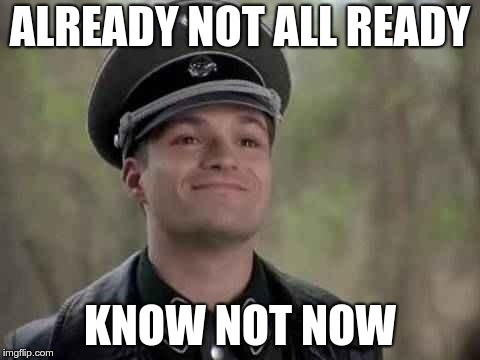 grammar nazi | ALREADY NOT ALL READY KNOW NOT NOW | image tagged in grammar nazi | made w/ Imgflip meme maker