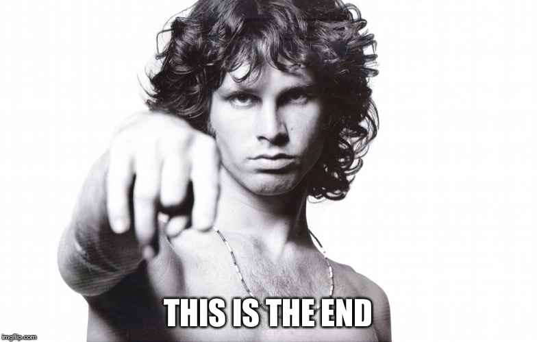 This is the end Jim Morrison | THIS IS THE END | image tagged in this is the end jim morrison | made w/ Imgflip meme maker