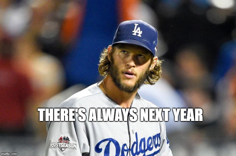 THERE'S ALWAYS NEXT YEAR | image tagged in major league baseball,los angeles dodgers | made w/ Imgflip meme maker