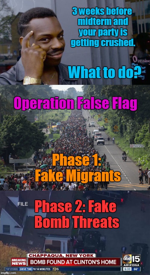 Execute Order... 69. | 3 weeks before midterm and your party is getting crushed. What to do? Operation False Flag; Phase 1: Fake Migrants; Phase 2: Fake Bomb Threats | image tagged in funny,democrats,blue wave,red tsunami,maga | made w/ Imgflip meme maker