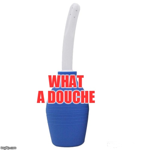 WHAT A DOUCHE | image tagged in maxine waters | made w/ Imgflip meme maker