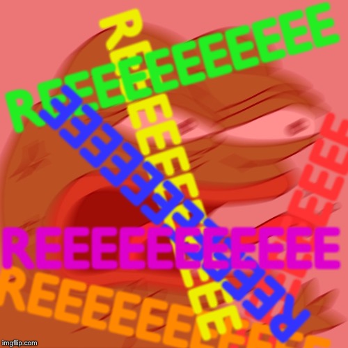 REEEEEEEEEEEEEEEEEEEEEE | REEEEEEEEEEE REEEEEEEEEEE REEEEEEEEEEE REEEEEEEEEEE REEEEEEEEEEE REEEEEEEEEEE | image tagged in reeeeeeeeeeeeeeeeeeeeee | made w/ Imgflip meme maker