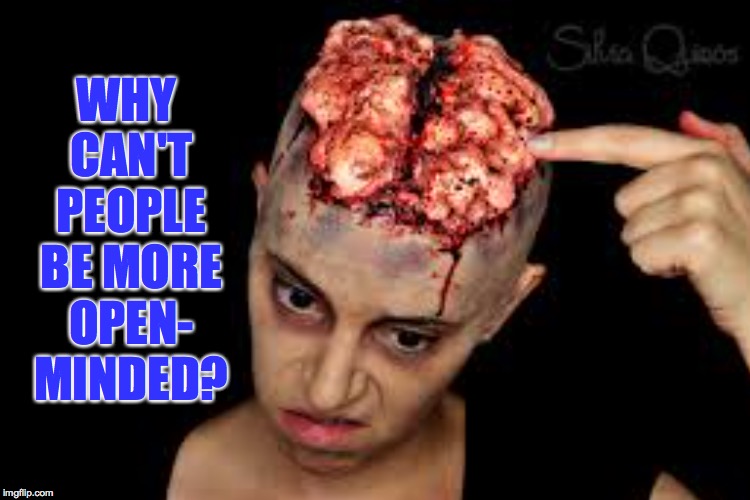 You better think - Think! - think 'bout what you're tryin' to do to me! | WHY CAN'T PEOPLE BE MORE OPEN- MINDED? | image tagged in memes,think,zombies,open-minded | made w/ Imgflip meme maker