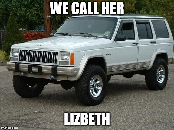 White Cherokee | WE CALL HER; LIZBETH | image tagged in white,jeep,cherokee | made w/ Imgflip meme maker