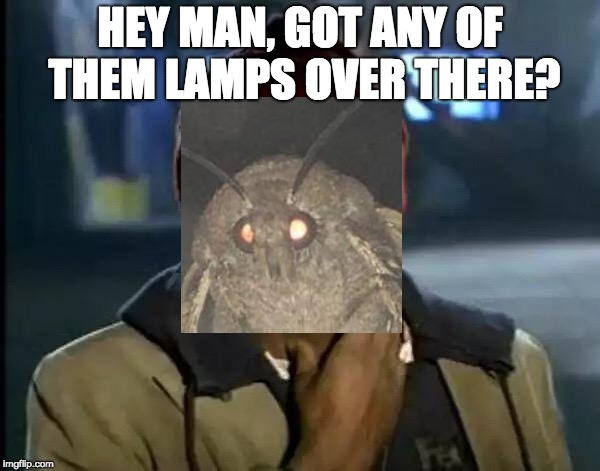 Y'all Got Any More Of That Meme | HEY MAN, GOT ANY OF THEM LAMPS OVER THERE? | image tagged in memes,y'all got any more of that | made w/ Imgflip meme maker