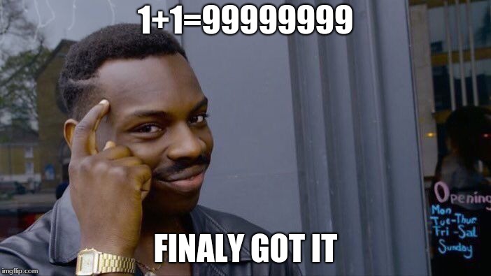 Roll Safe Think About It | 1+1=99999999; FINALY GOT IT | image tagged in memes,roll safe think about it | made w/ Imgflip meme maker