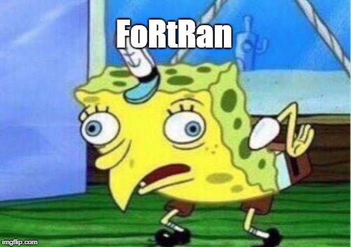 Mocking Spongebob Meme | FoRtRan | image tagged in memes,mocking spongebob | made w/ Imgflip meme maker