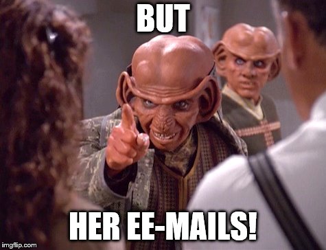 But her EE-Mails (Alt) | BUT; HER EE-MAILS! | image tagged in rom,ferengi,trump,hilary clinton | made w/ Imgflip meme maker