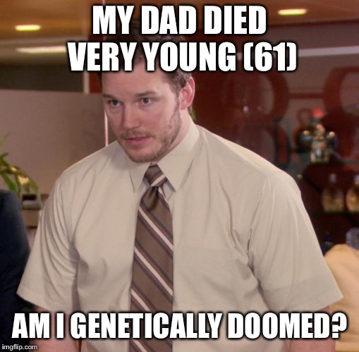 Afraid To Ask Andy Meme | MY DAD DIED VERY YOUNG (61); AM I GENETICALLY DOOMED? | image tagged in memes,afraid to ask andy | made w/ Imgflip meme maker