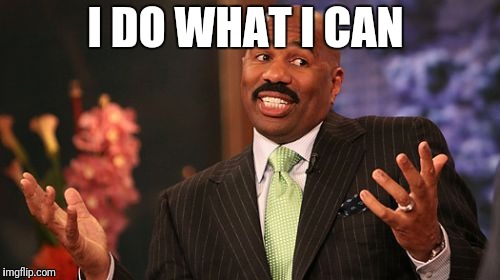 I DO WHAT I CAN | image tagged in memes,steve harvey | made w/ Imgflip meme maker