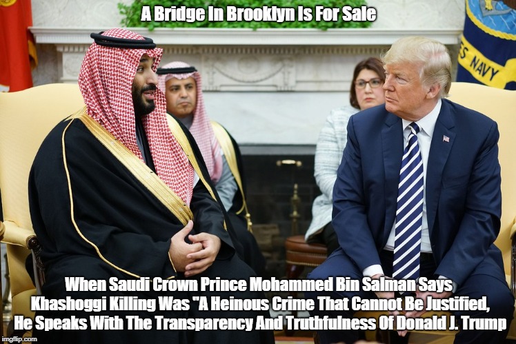 A Bridge In Brooklyn Is For Sale When Saudi Crown Prince Mohammed Bin Salman Says Khashoggi Killing Was "A Heinous Crime That Cannot Be Just | made w/ Imgflip meme maker