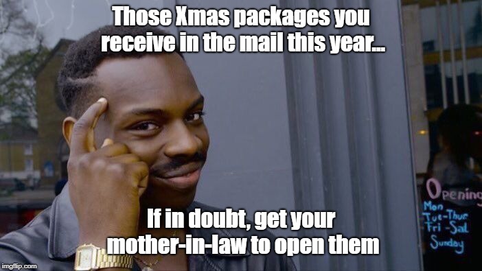 Sounds Like A Blast | Those Xmas packages you receive in the mail this year... If in doubt, get your mother-in-law to open them | image tagged in memes,mothers-in-law,suspicious packages | made w/ Imgflip meme maker