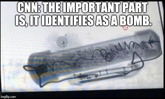 Fake bomb | CNN: THE IMPORTANT PART IS, IT IDENTIFIES AS A BOMB. | image tagged in fake bomb | made w/ Imgflip meme maker