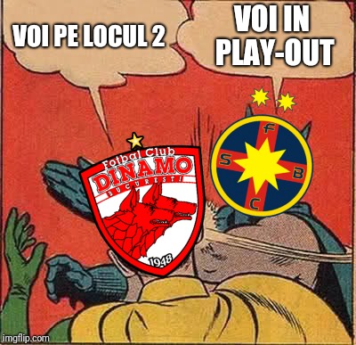 FCSB vs Dinamo | VOI PE LOCUL 2; VOI IN PLAY-OUT | image tagged in memes,batman slapping robin,funny,fcsb,steaua,dinamo | made w/ Imgflip meme maker