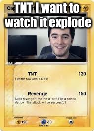 TNT I want to watch it explode | made w/ Imgflip meme maker