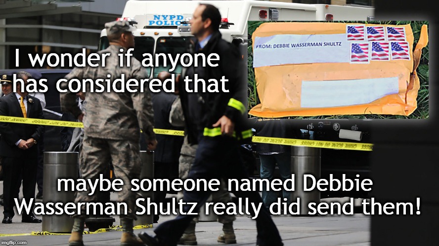 Bomber Clue | I wonder if anyone has considered that; maybe someone named Debbie Wasserman Shultz really did send them! | image tagged in bomb threat,debbie wasserman,mail bomb | made w/ Imgflip meme maker